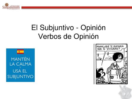 El Subjuntivo - Opinión Verbos de Opinión