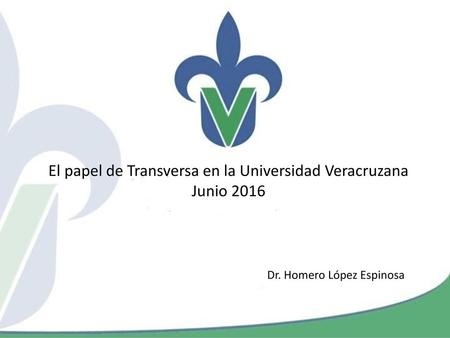 El papel de Transversa en la Universidad Veracruzana Junio 2016
