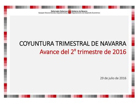 COYUNTURA TRIMESTRAL DE NAVARRA Avance del 2º trimestre de 2016