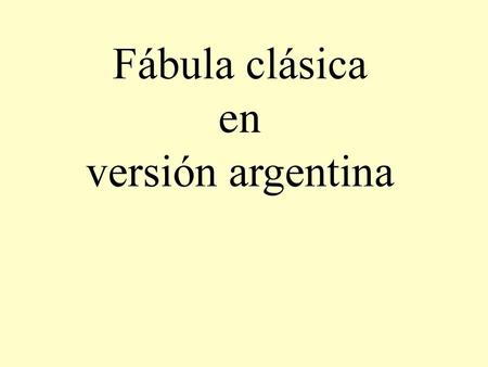 Fábula clásica en versión argentina.