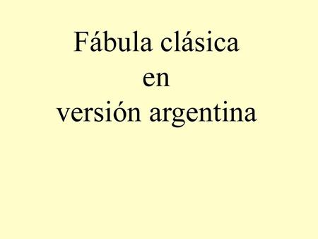 Fábula clásica en versión argentina.