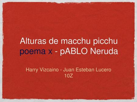 Alturas de macchu picchu poema x - pABLO Neruda