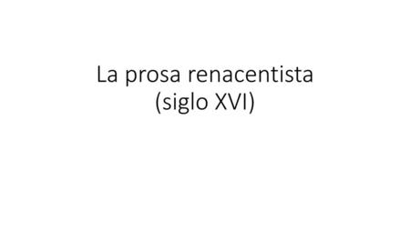 La prosa renacentista (siglo XVI)