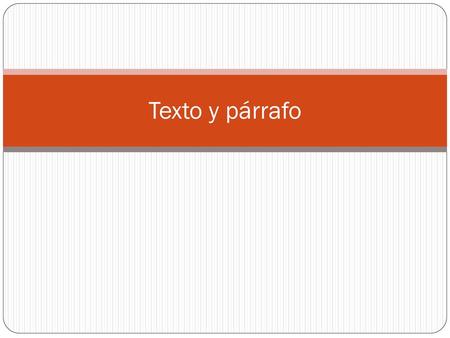 Texto y párrafo.