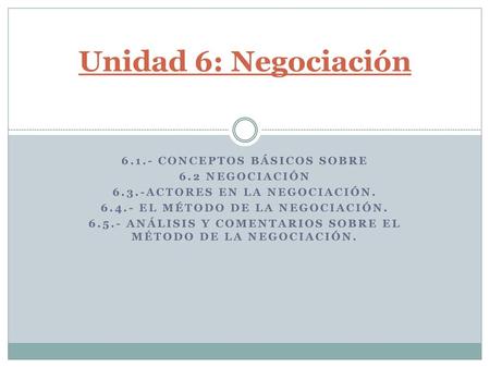 Unidad 6: Negociación Conceptos básicos sobre 6.2 negociación