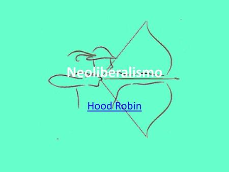 Neoliberalismo Hood Robin.