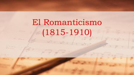 El Romanticismo (1815-1910).