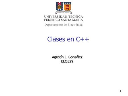 Clases en C++ Agustín J. González ELO329.