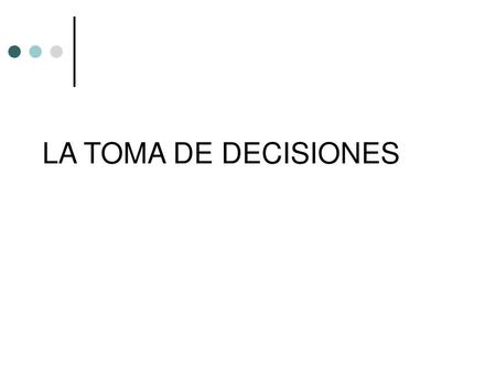 LA TOMA DE DECISIONES.