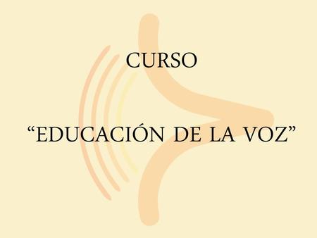 CURSO “EDUCACIÓN DE LA VOZ”