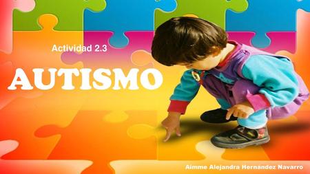 Actividad 2.3 AUTISMO Aimme Alejandra Hernández Navarro.