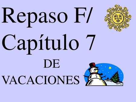 Repaso F/ Capítulo 7 DE VACACIONES.