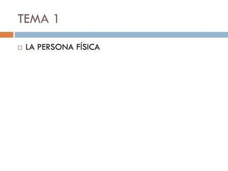 TEMA 1 LA PERSONA FÍSICA.