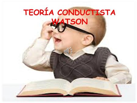 TEORÍA CONDUCTISTA WATSON