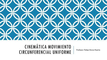 Cinemática Movimiento Circunferencial Uniforme
