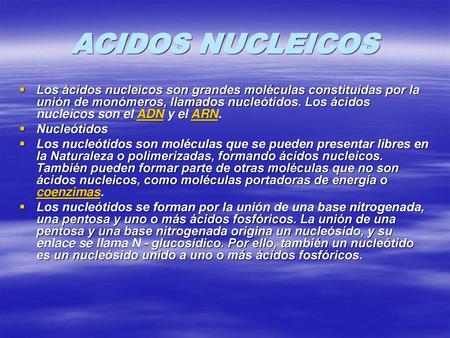 ACIDOS NUCLEICOS Los ácidos nucleicos son grandes moléculas constituidas por la unión de monómeros, llamados nucleótidos. Los ácidos nucleicos son el ADN.