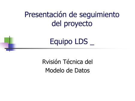 Presentación de seguimiento del proyecto Equipo LDS _