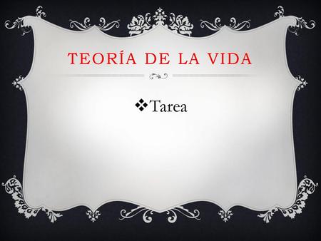 Teoría de la vida Tarea.