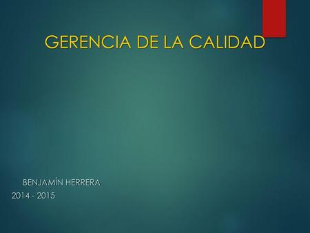 GERENCIA DE LA CALIDAD Benjamín Herrera 2014 - 2015.