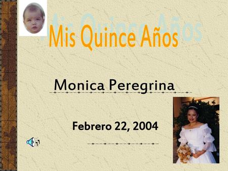 Mis Quince Años Monica Peregrina Febrero 22, 2004.