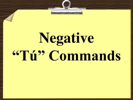 Negative “Tú” Commands