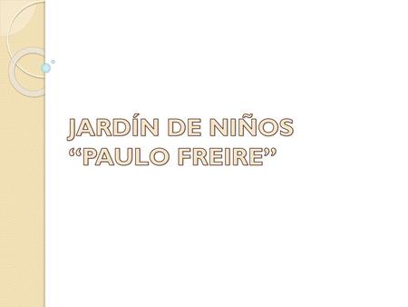 JARDÍN DE NIÑOS “PAULO FREIRE”
