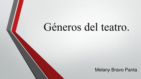 Géneros del teatro. Melany Bravo Panta.