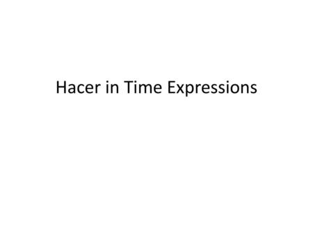 Hacer in Time Expressions