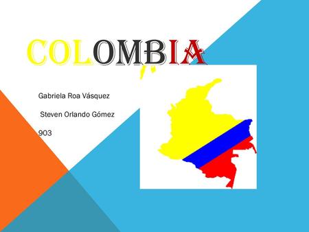 COLOMBIA Gabriela Roa Vásquez Steven Orlando Gómez 903.