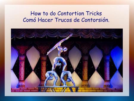 How to do Contortion Tricks Comó Hacer Trucos de Contorsión.