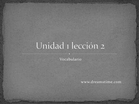 Unidad 1 lección 2 Vocabulario www.dreamstime.com.