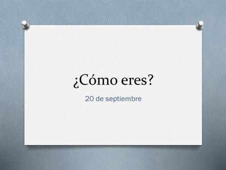 ¿Cómo eres? 20 de septiembre.