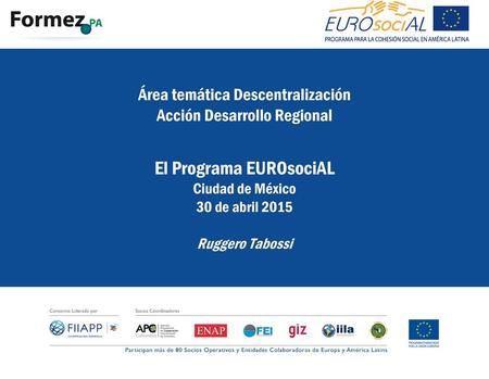 Área temática Descentralización Acción Desarrollo Regional El Programa EUROsociAL Ciudad de México 30 de abril 2015 Ruggero Tabossi.