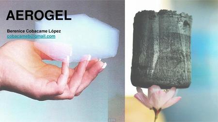 AEROGEL Berenice Cobacame López cobacameb@gmail.com.