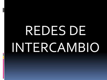REDES DE INTERCAMBIO.
