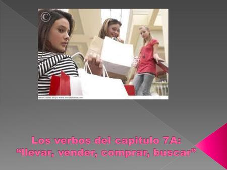 Los verbos del capitulo 7A: “llevar, vender, comprar, buscar”