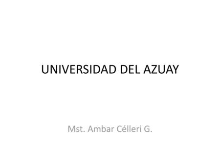 UNIVERSIDAD DEL AZUAY Mst. Ambar Célleri G..