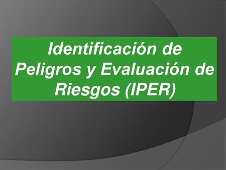 Identificación de Peligros y Evaluación de Riesgos (IPER)
