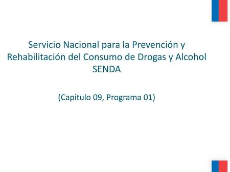 Servicio Nacional para la Prevención y Rehabilitación del Consumo de Drogas y Alcohol SENDA (Capitulo 09, Programa 01)