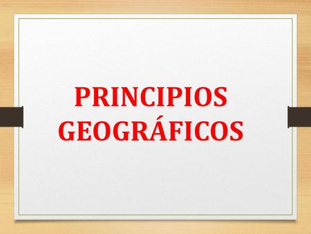 PRINCIPIOS GEOGRÁFICOS