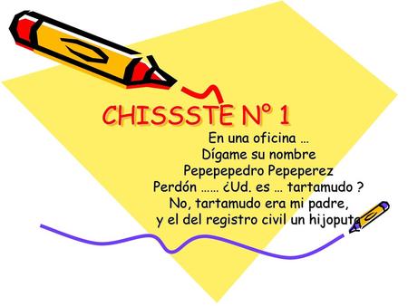 CHISSSTE N° 1 En una oficina … Dígame su nombre Pepepepedro Pepeperez