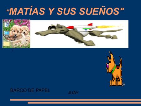 MATÍAS Y SUS SUEÑOS / BARCO DE PAPEL JUAY.