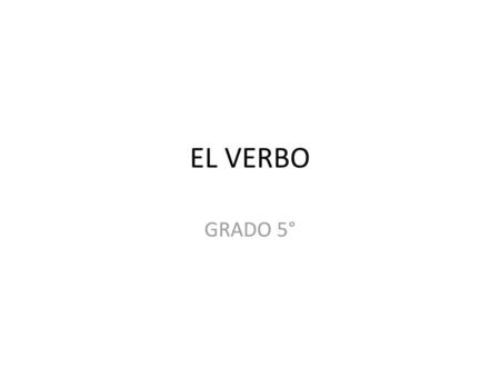 EL VERBO GRADO 5°.