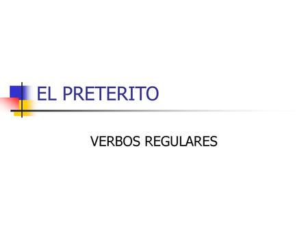 EL PRETERITO VERBOS REGULARES.