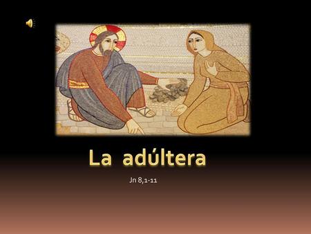 La adúltera Jn 8,1-11.