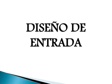 DISEÑO DE ENTRADA.