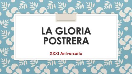 LA GLORIA POSTRERA XXXI Aniversario.