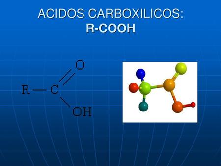 ACIDOS CARBOXILICOS: R-COOH