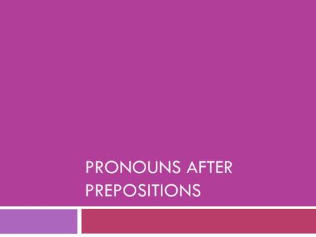 Pronouns after prepositions