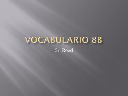 Vocabulario 8B Sr. Reed.
